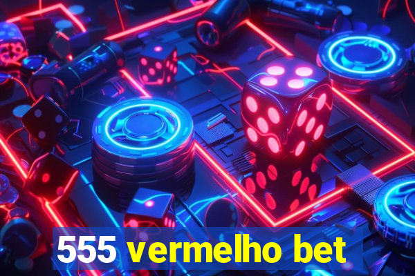 555 vermelho bet